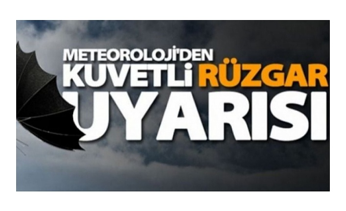 Kuvvetli Rüzgar ve Fırtınaya Dikkat!