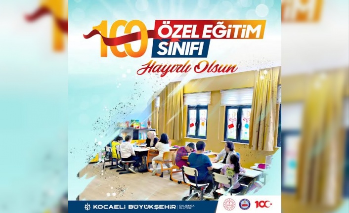 Kocaeli’nin özel çocuklarına 100. yılda 100 özel sınıf