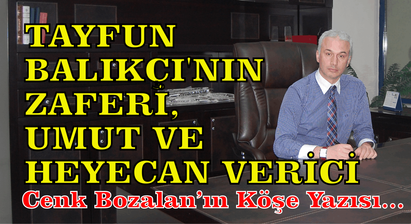 TAYFUN BALIKÇI'NIN ZAFERİ, UMUT VE HEYECAN VERİCİ