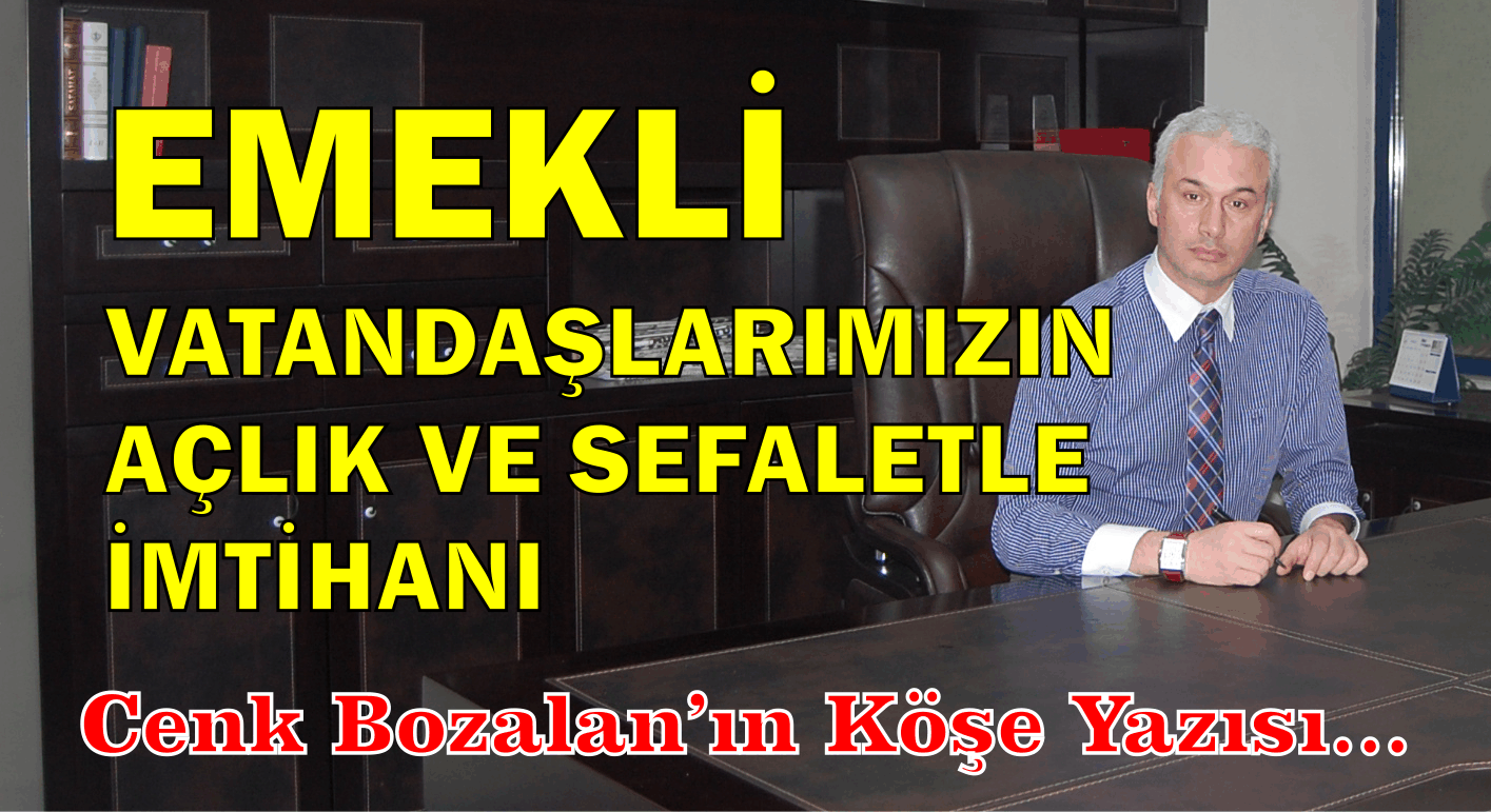 EMEKLİ VATANDAŞLARIMIZIN AÇLIK VE SEFALETLE İMTİHANI