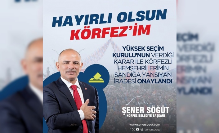 Körfez Belediye Başkanı, Şener Söğüt’ün, başkanlığı tescillendi.