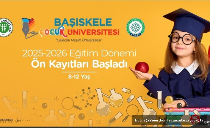 BAŞİSKELE ÇOCUK ÜNİVERSİTESİ, EĞİTİM-ÖĞRETİM, YILI İÇİN ÖN KAYITLARA BAŞLADI