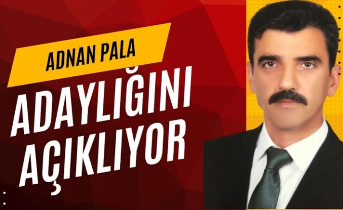 ADNAN PALA, ADAYLIĞINI AÇIKLIYOR