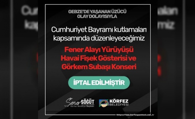 Körfez’de Cumhuriyet Kutlamaları İptal Edildi: Gebze’deki Acı Olay Etkili Oldu